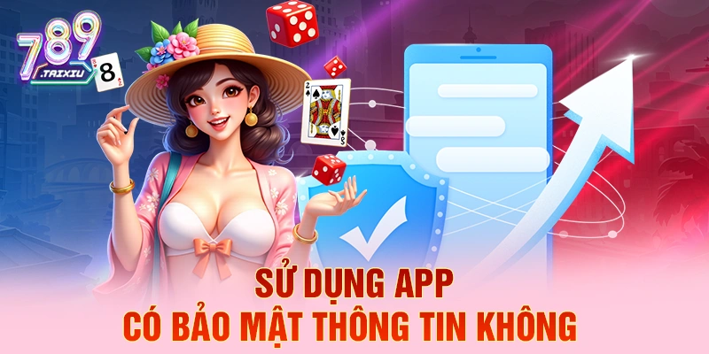 Sử dụng app c&oacute; bảo mật th&ocirc;ng tin kh&ocirc;ng
